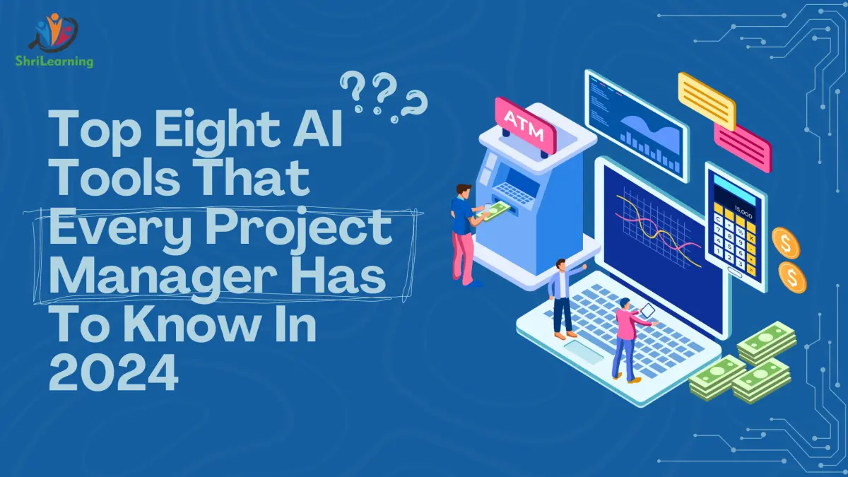 Top-Eight-AI-Tools-That-Every-Project-Manager-Has-To-Know-In-2024 shrilearning